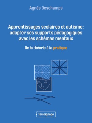 cover image of Apprentissages scolaires et autisme--adapter ses supports pédagogiques avec les schémas mentaux